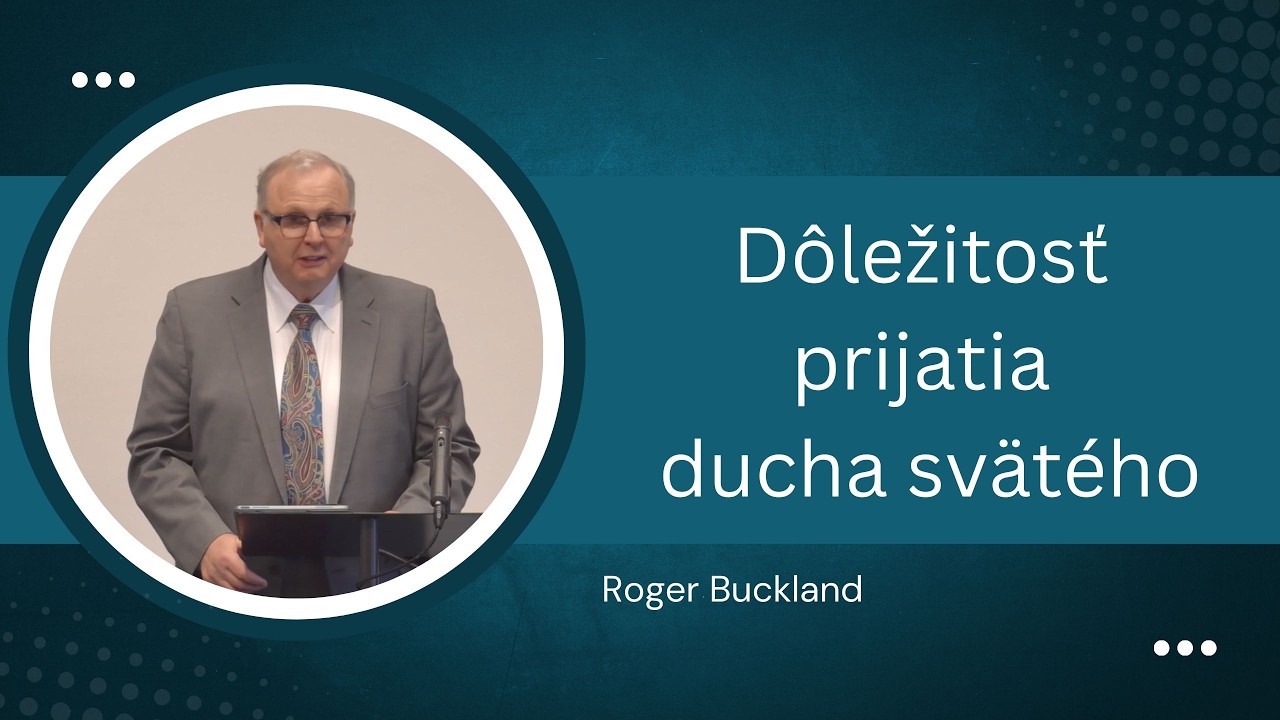 D&ocirc;ležitosť prijatia ducha sv&auml;t&eacute;ho - Roger Buckland (22.02.2026)