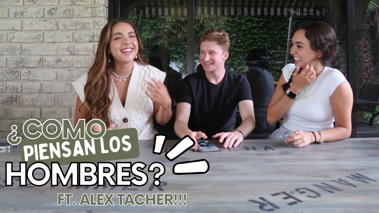 DESCIFRANDO A LOS HOMBRES!! FT. ALEX TACHER