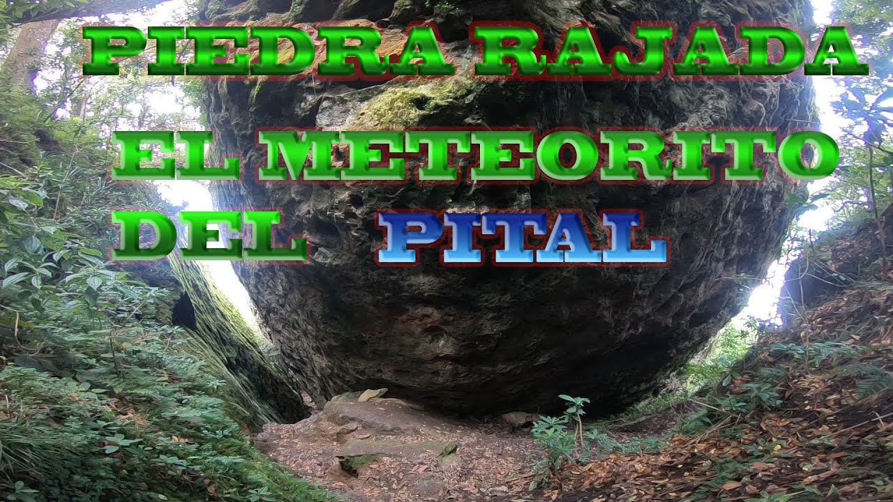 Piedra Rajada (El meteorito de El Pital) CHALATENANGO