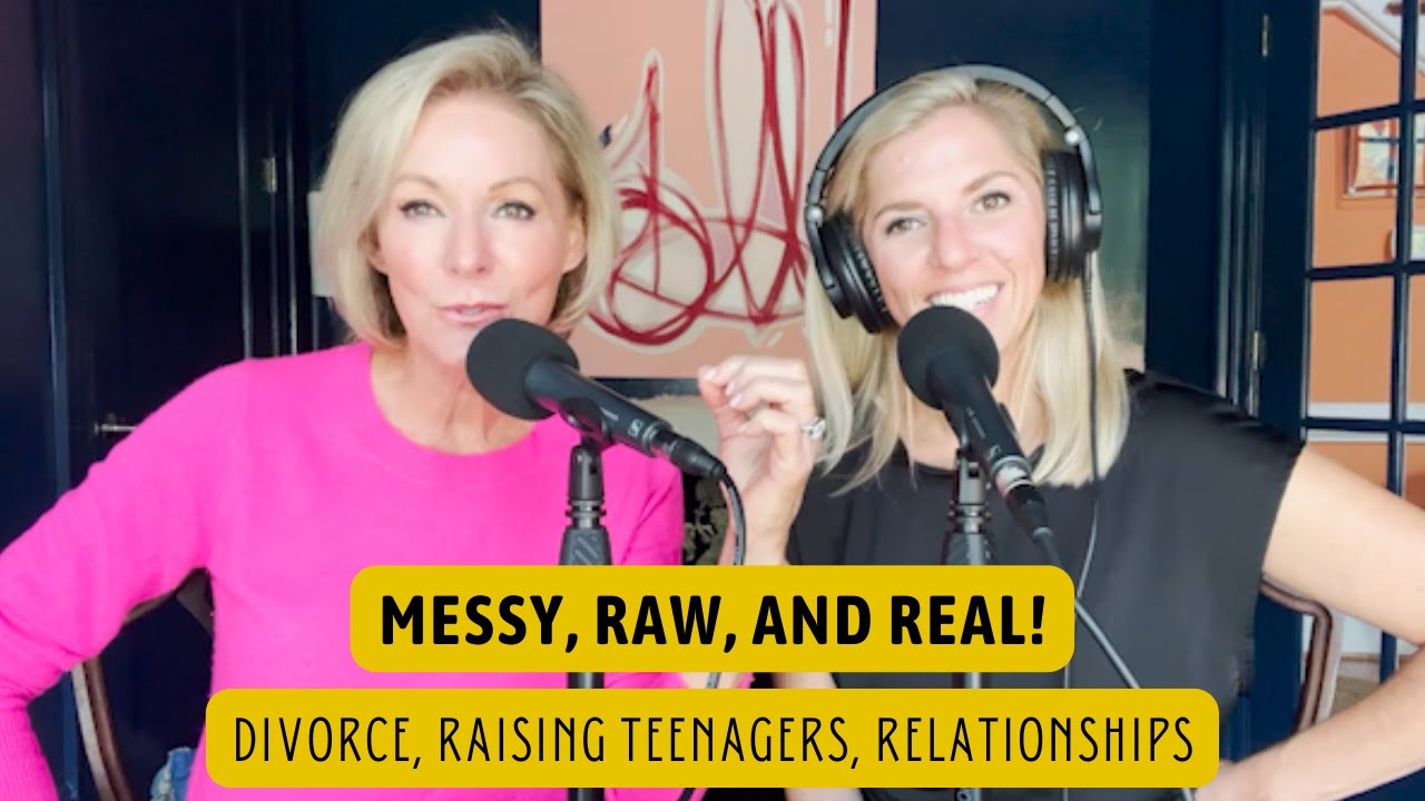 Messy, Raw, and Real: Digging into Divorce, Raising Teenagers, and Relationships