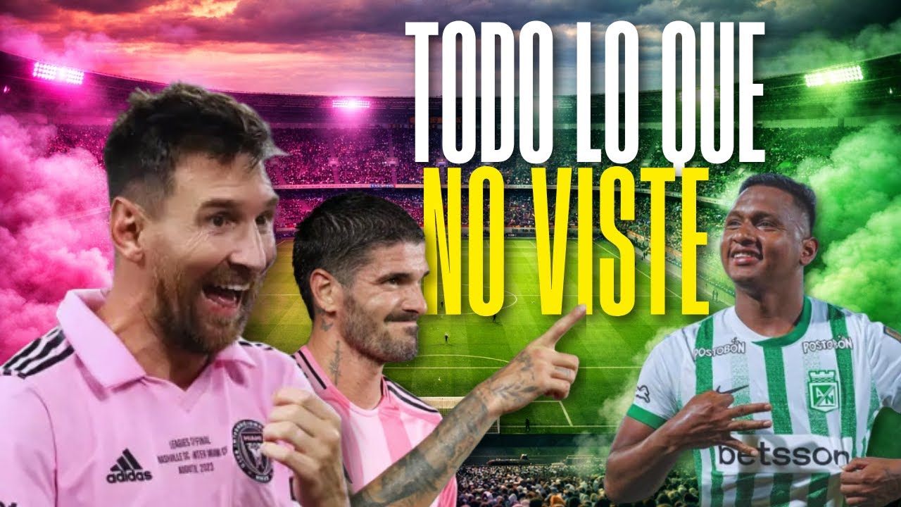Lo que NO viste del MESSI vs NACIONAL en Medellín 🇨🇴⚽