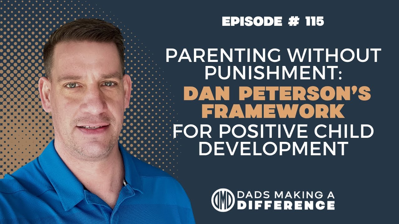 Parenting Without Punishment: Dan Peterson's Framework for Positive Child Development