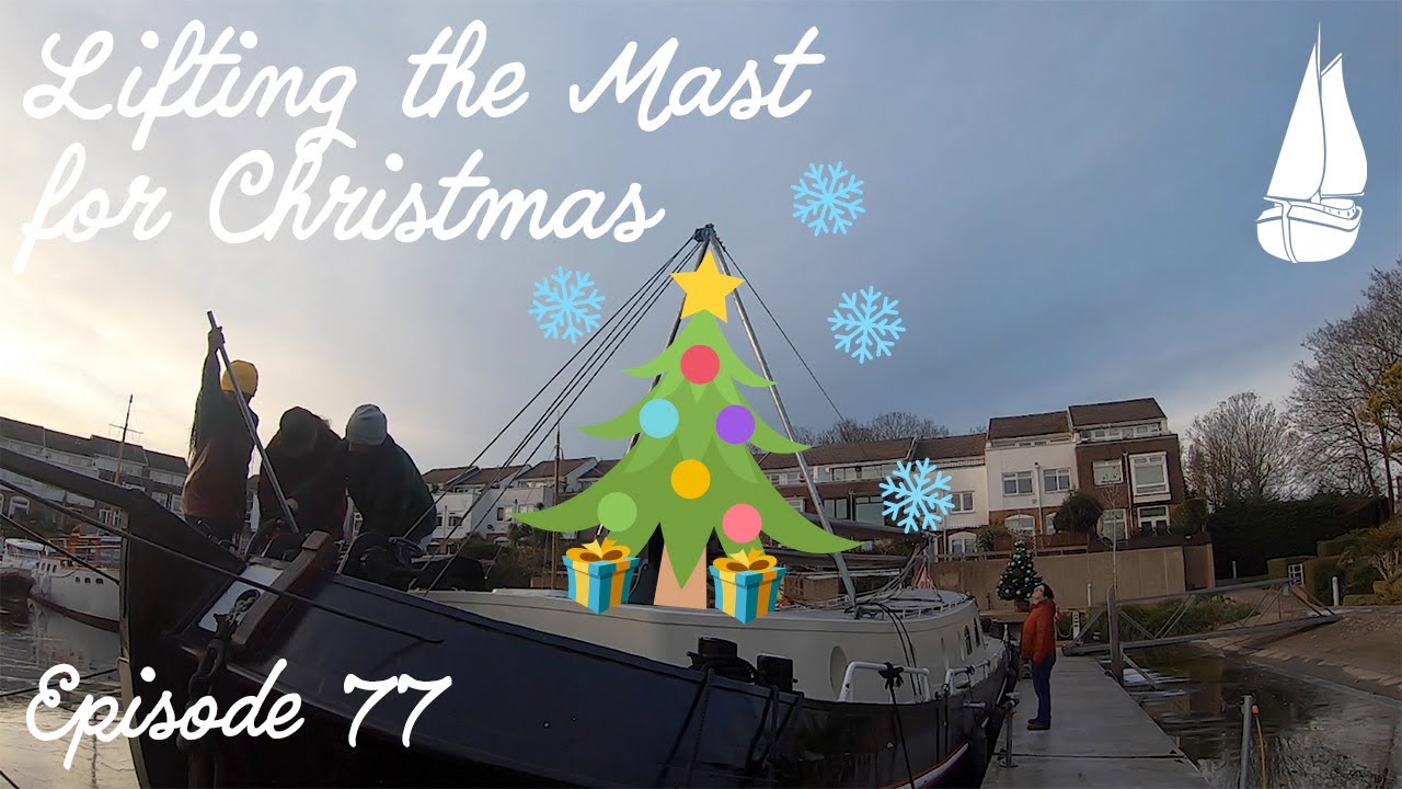 #77 Lifting the Mast for Christmas - Dutch Barge Home