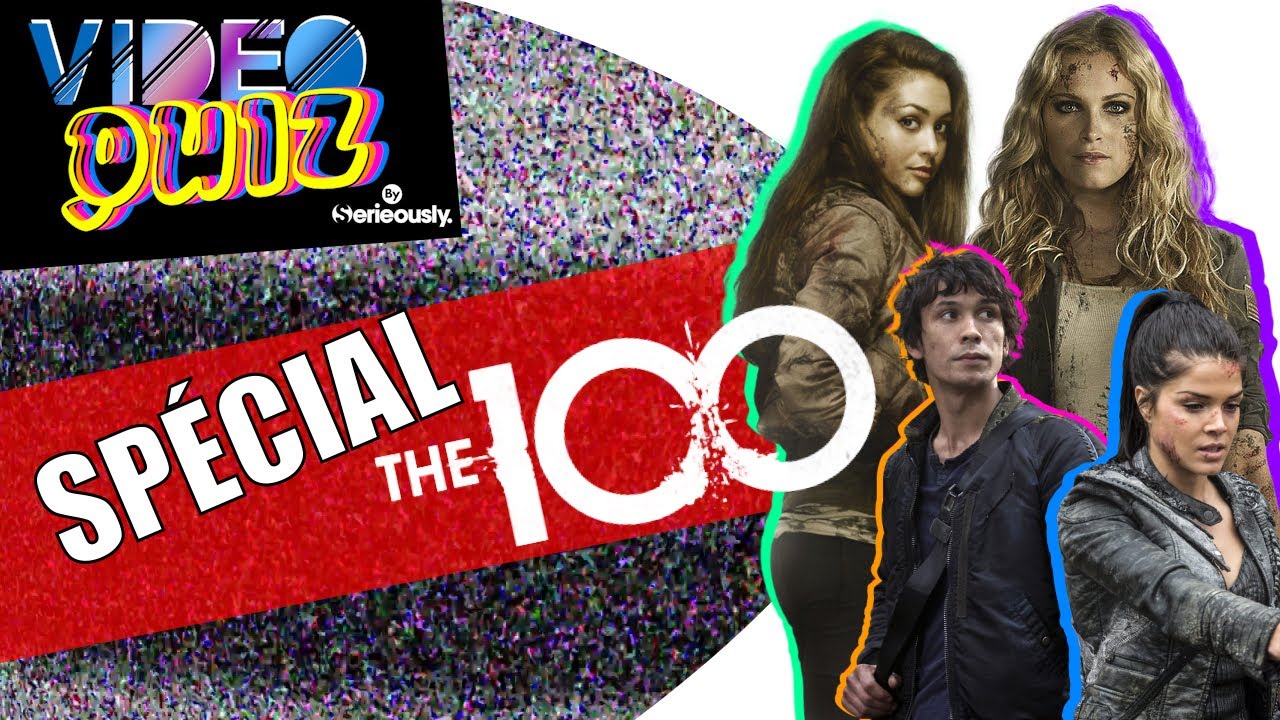 🎮 VIDEO QUIZ #9 : Sp&eacute;cial THE 100 !