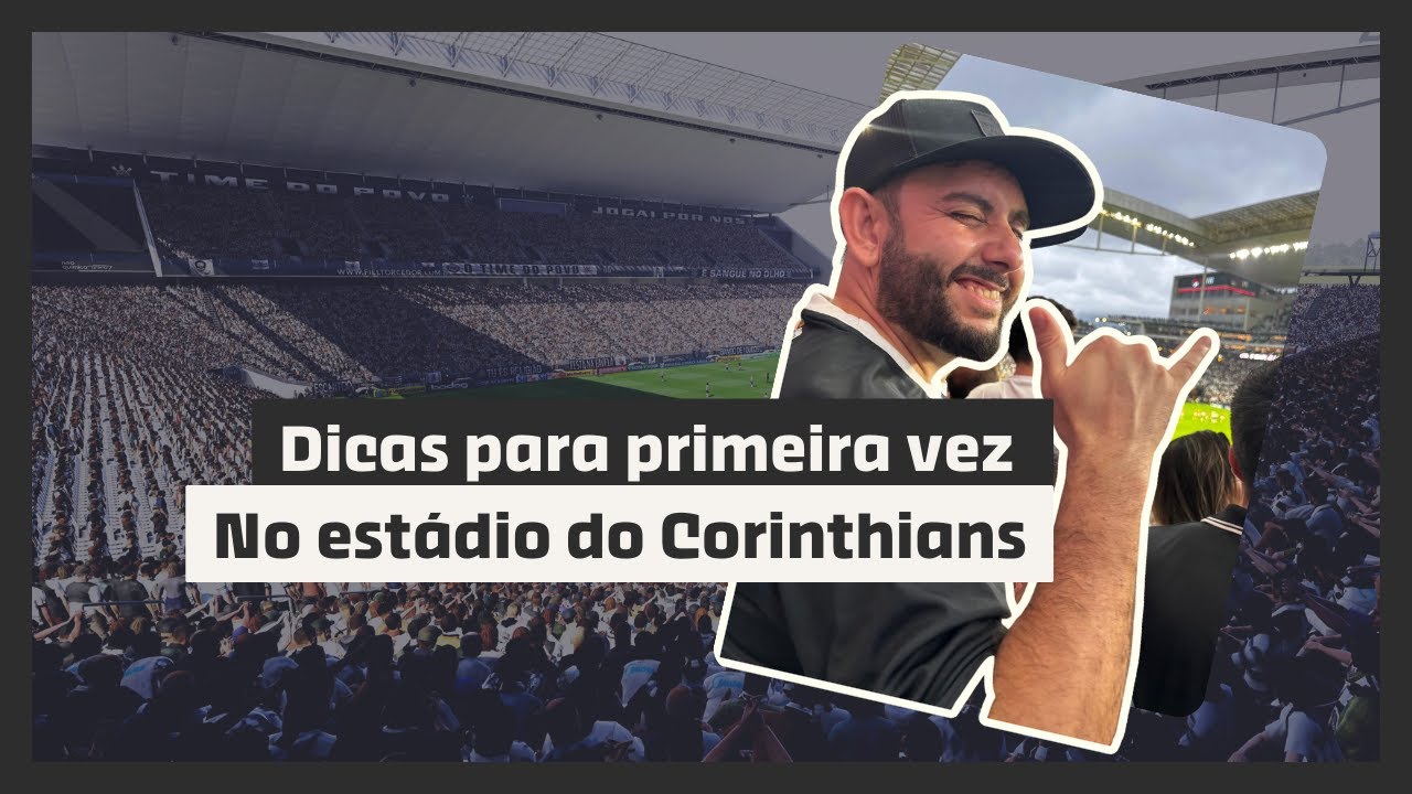 DICAS PARA IR A PRIMEIRA VEZ NO ESTÁDIO DO CORINTHIANS