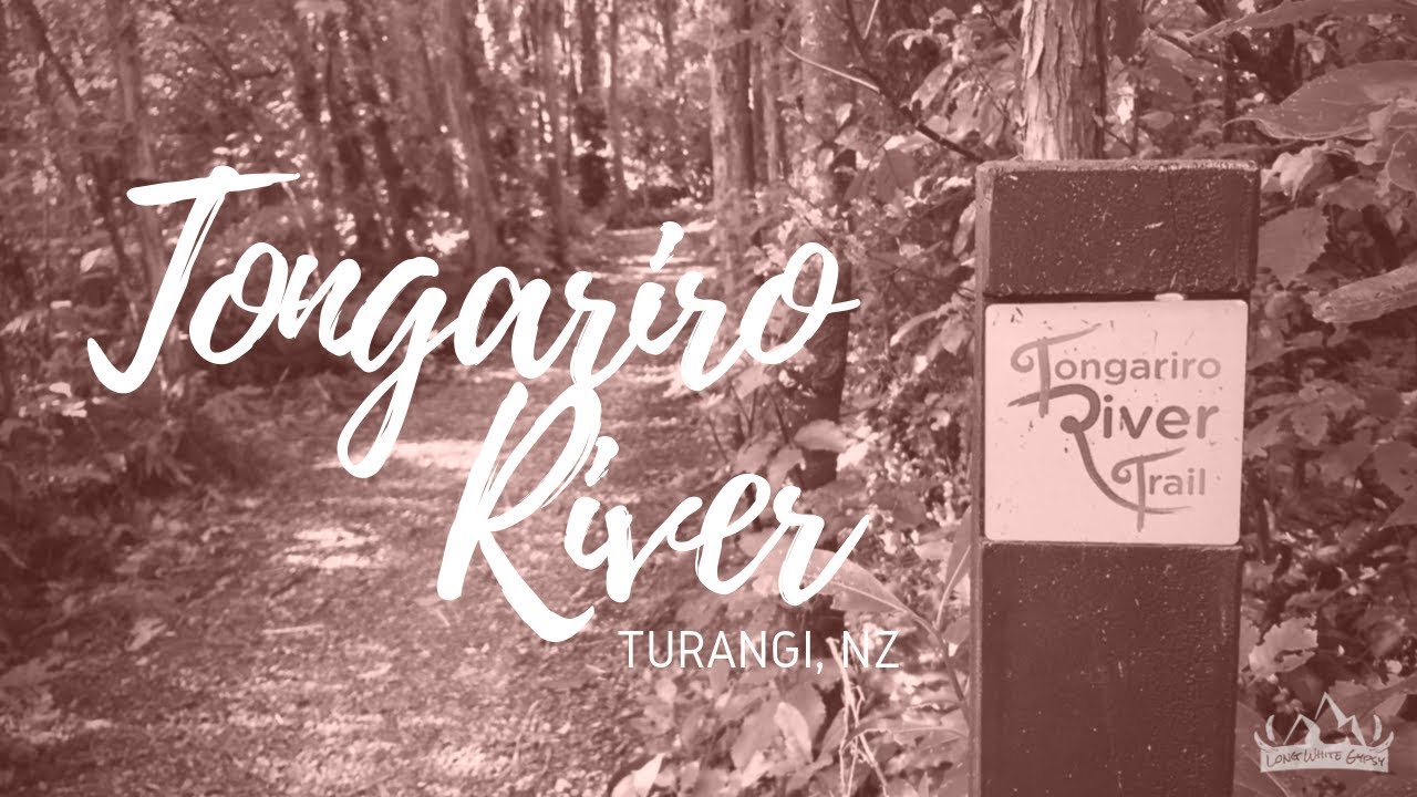 Tongariro River Trail, Turangi :: Long White Gypsy