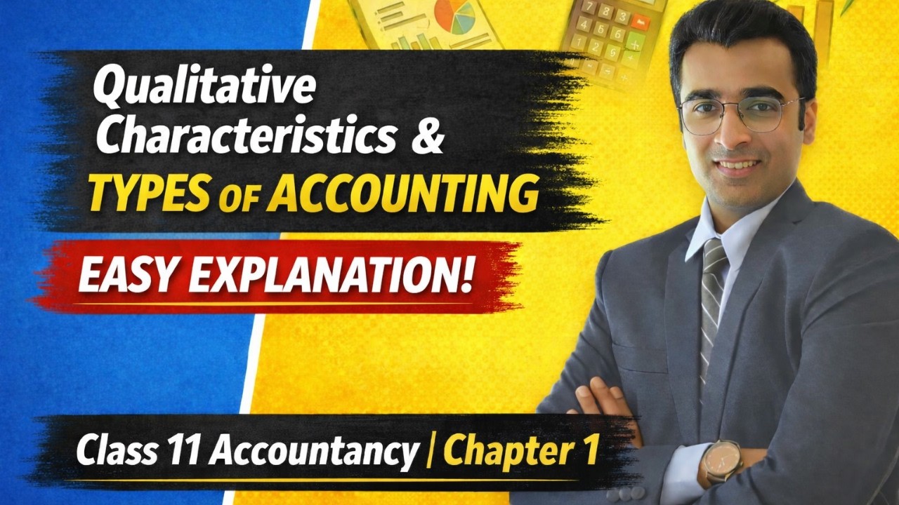 Qualitative Characteristics & Types of Accounting | Class 11 Accounting Chapter 1 | Simple Language