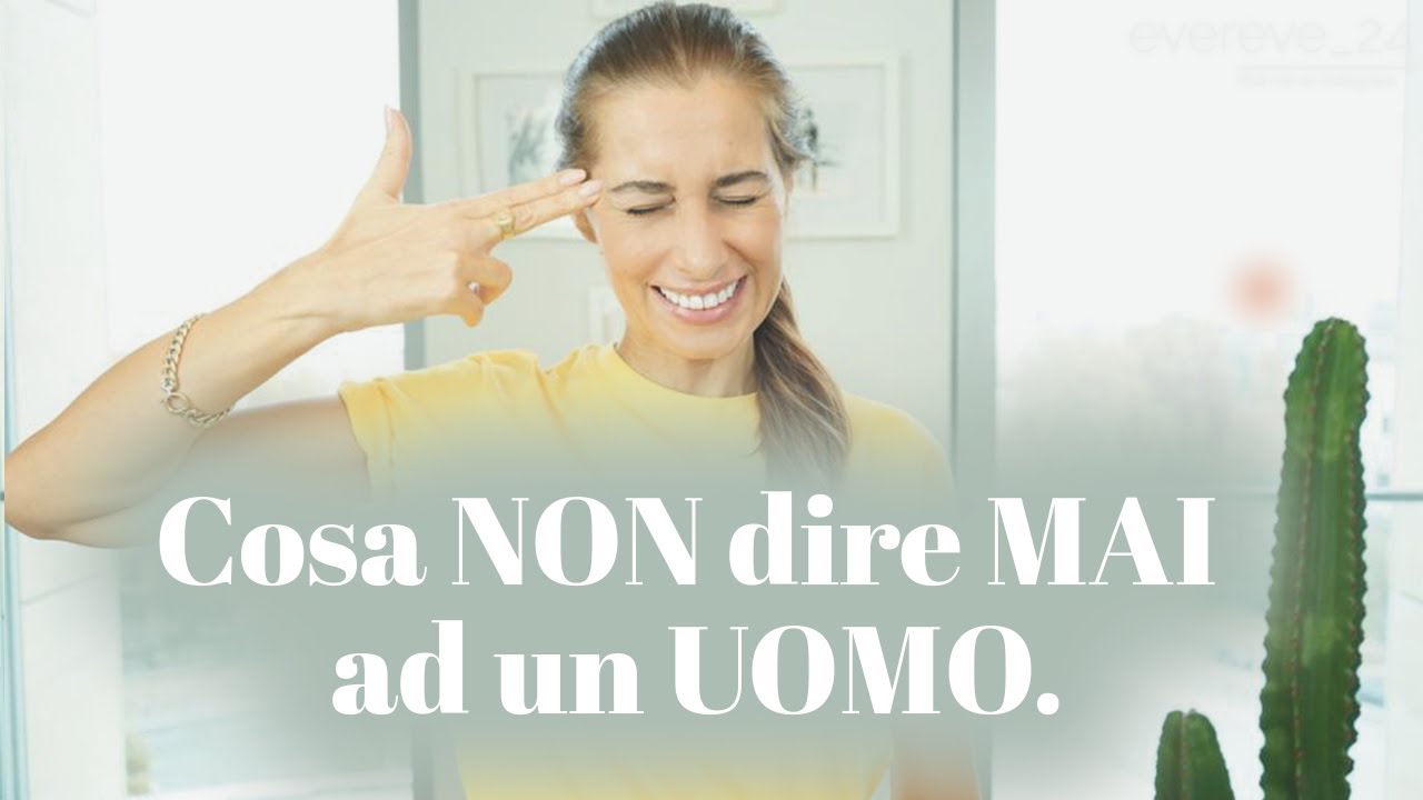 Cosa NON DIRE mai ad un UOMO