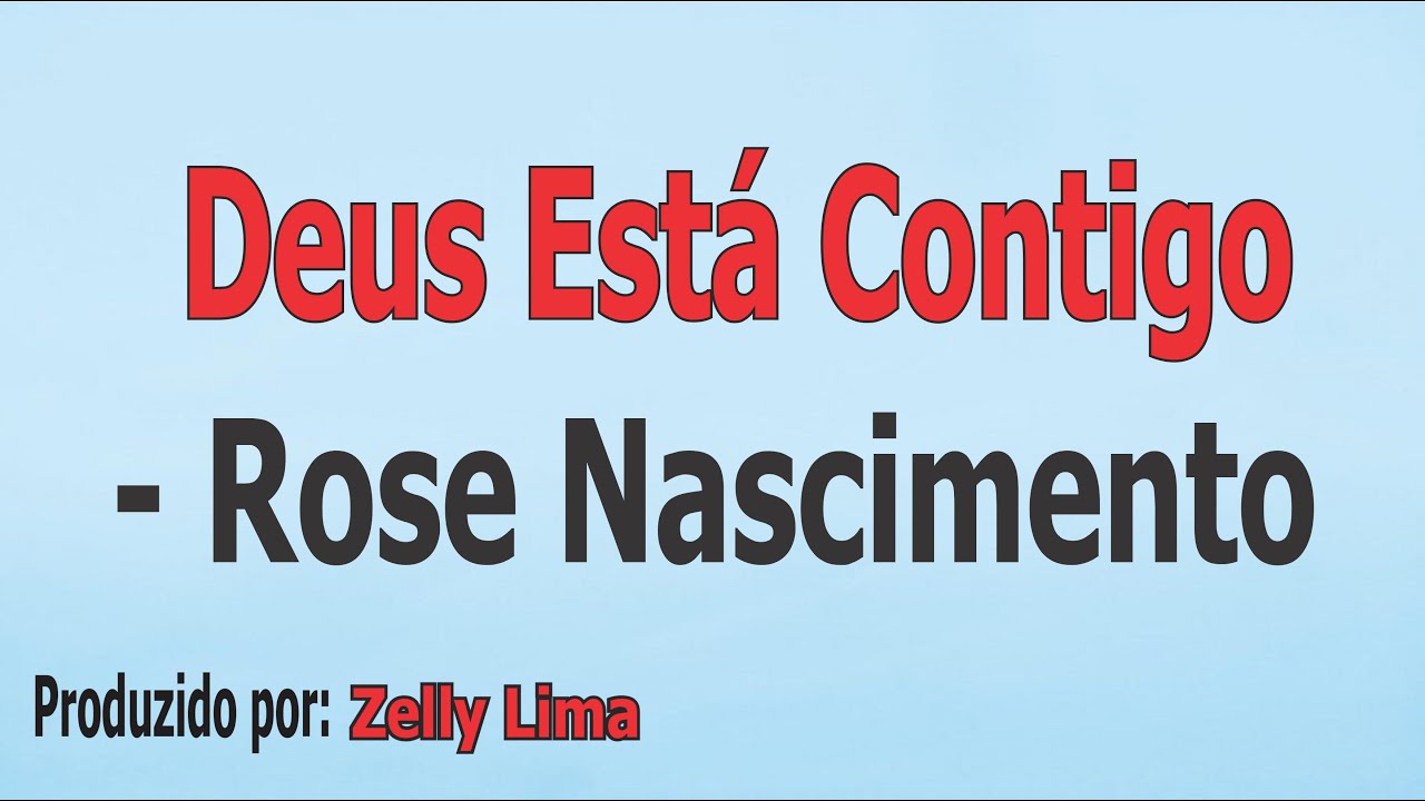 Deus Est&aacute; Contigo - Rose Nascimento voz e letra