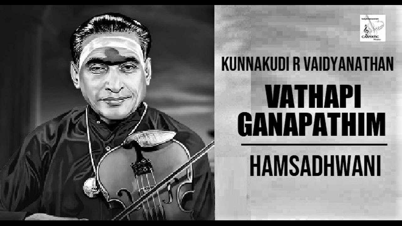 Vathapi Ganapathim  / Hamsadhwani / Adi / Diskhidar / Kunnakudi  R Vaidyanathan ( Violin )