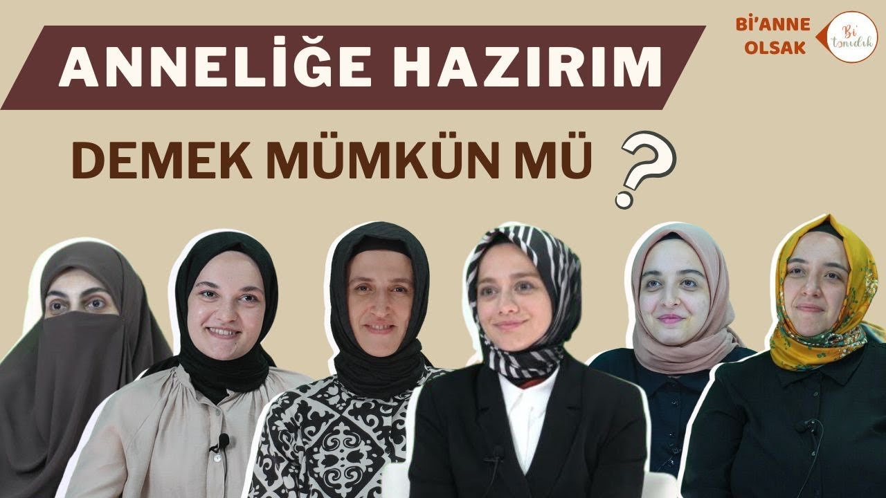 Anneliğe Hazır Olmak M&uuml;mk&uuml;n Mu? | Bi'anne Olsak-1