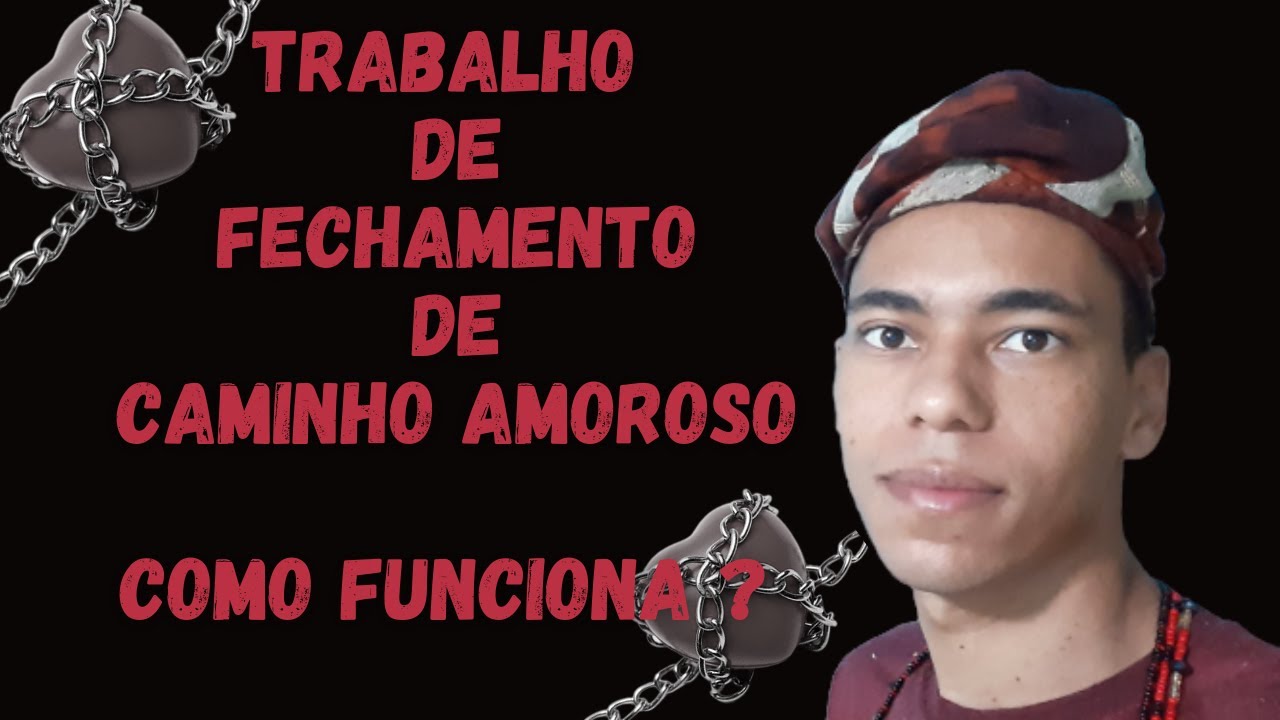 TRABALHO DE FECHAMENTO DE CAMINHO AMOROSO - COMO FUNCIONA - UM POUCO DE AXÉ