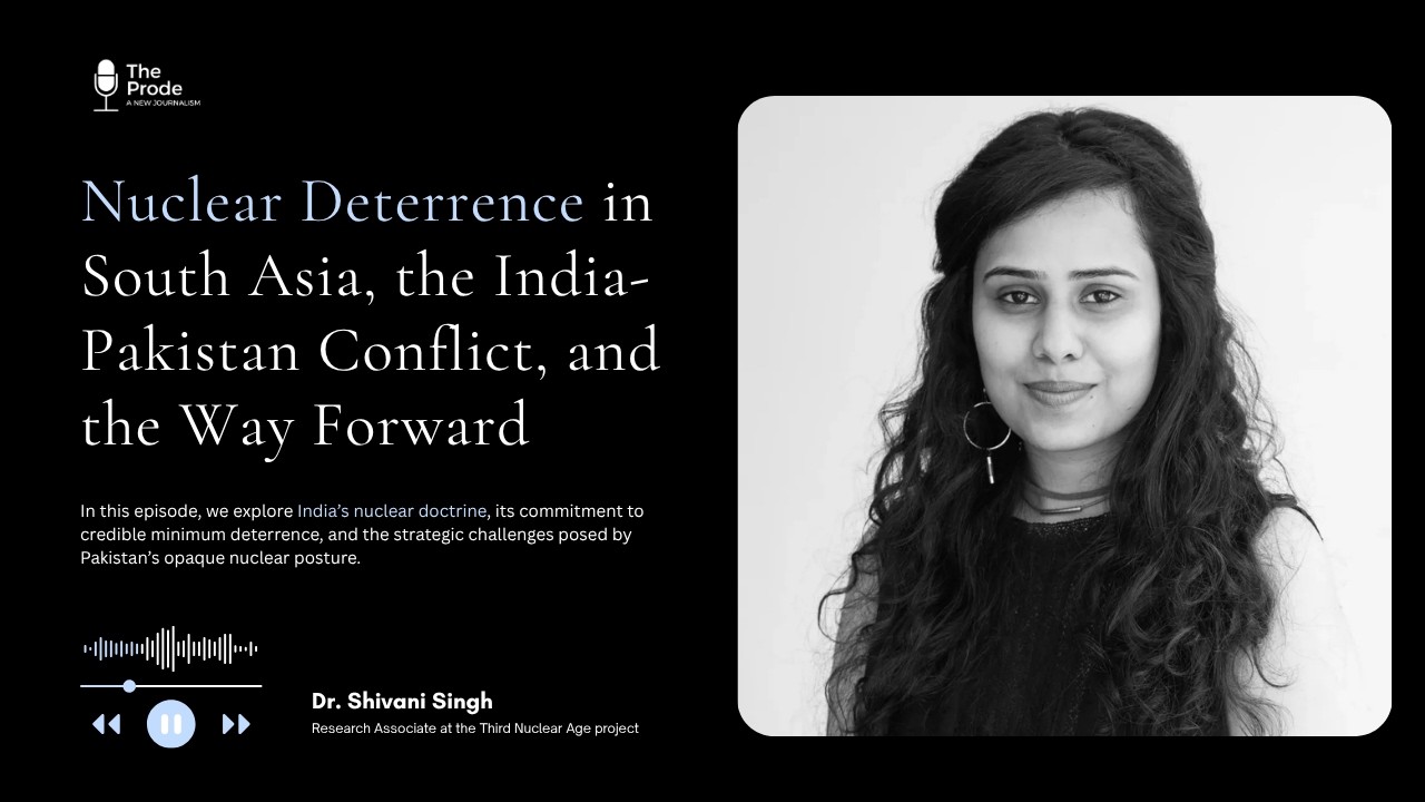 Nuclear Deterrence in South Asia: Challenges & The Way Forward | Dr. Shivani Singh | The Prode