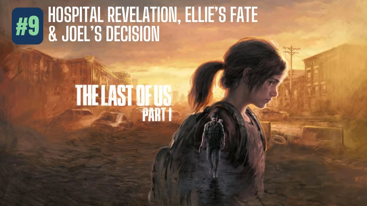Hospital Revelation, Ellie&rsquo;s Fate & Joel&rsquo;s Decision &ndash; The Last of Us Part 1 #9