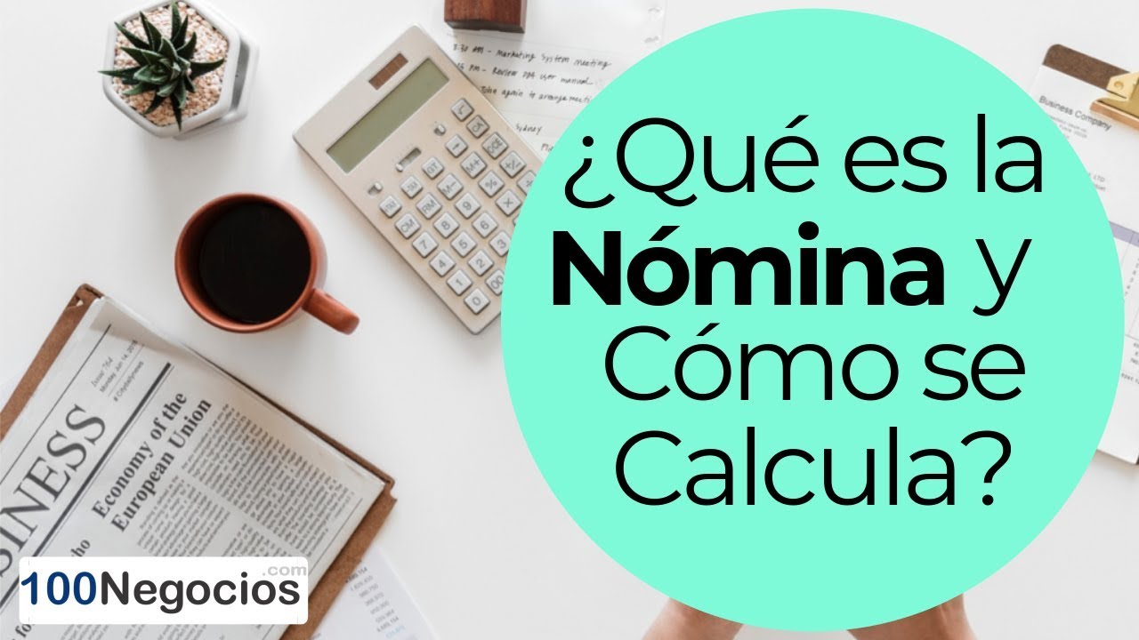 &iquest;Qu&eacute; es la N&oacute;mina y C&oacute;mo se Calcula?