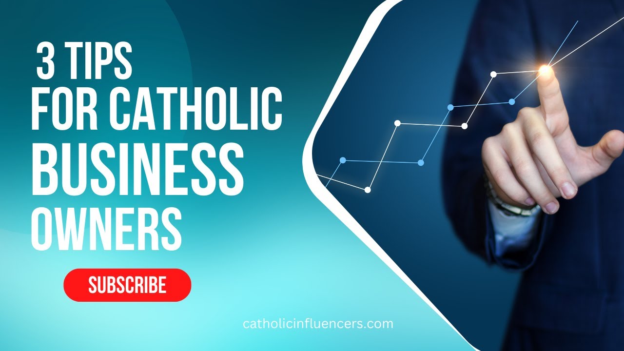 3 Helpful Tips For Starting and Growing Your Catholic Business
