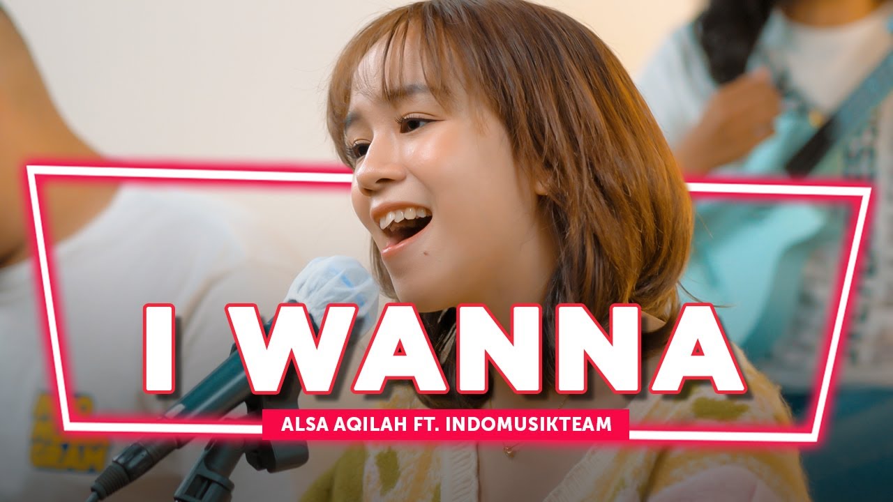 I Wanna - Alsa Aqilah Ft. IndomusikTeam | PETIK