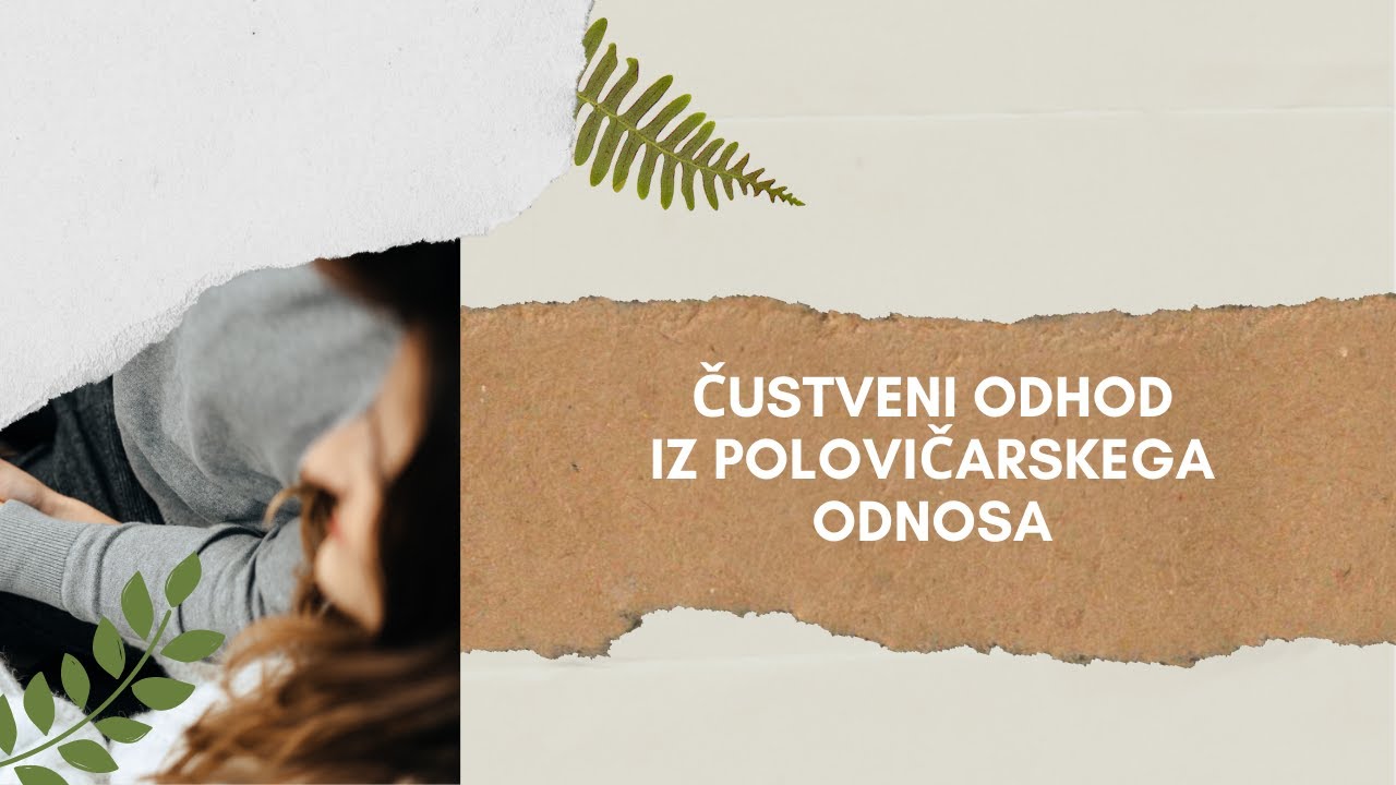 ČUSTVENI ODHOD iz polovičarskega odnosa - 2. del