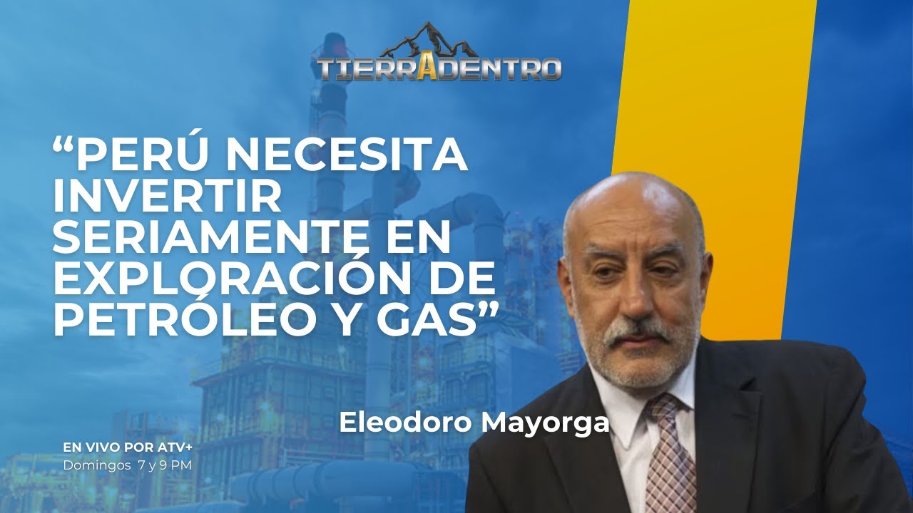 PERÚ NECESITA INVERTIR SERIAMENTE EN EXPLORACIÓN DE PETRÓLEO Y GAS