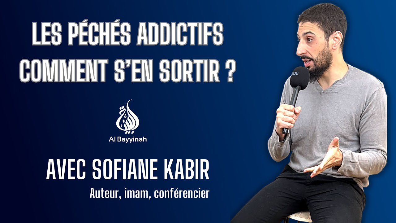Les péchés addictifs ,  comment s'en sortir avec Sofiane Kabir