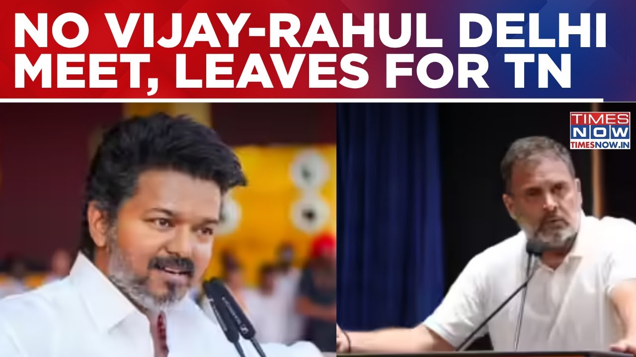 Vijay&rsquo;s Meeting With Rahul Gandhi Cancelled During Delhi Visit, Leaves For Tamil Nadu| Top Updates