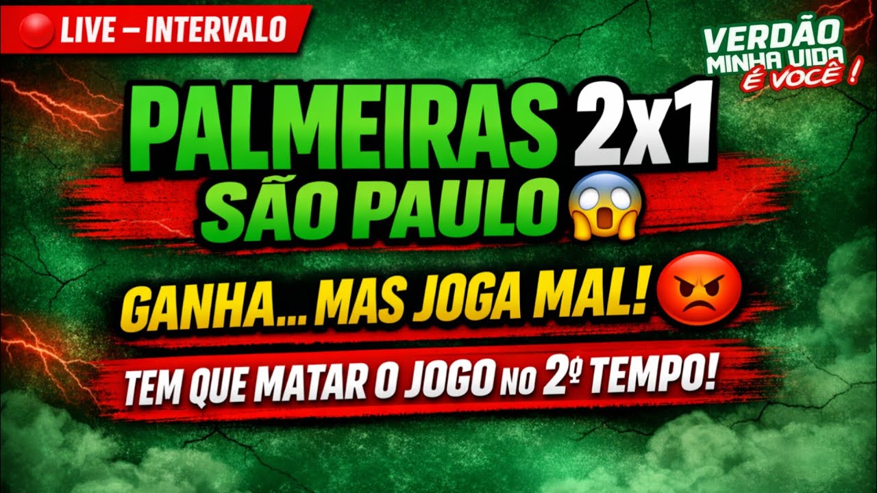 🔴LIVE - 🔥INTERVALO: PALMEIRAS 2X1 SÃO PAULO, VERDÃO VENCE + NÃO CONVENCE.