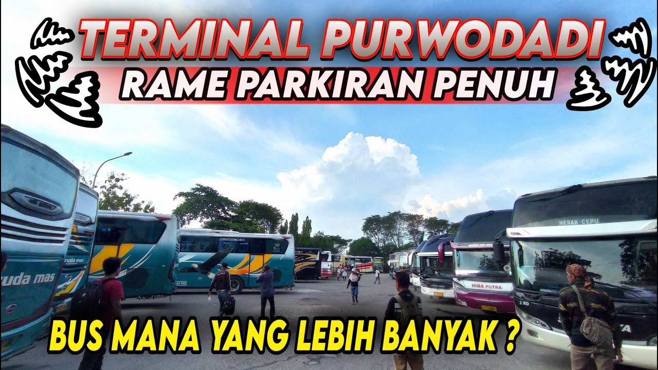 Terminal Purwodadi full Rame Parkiran Penuh, Bus mana yang lebih Banyak