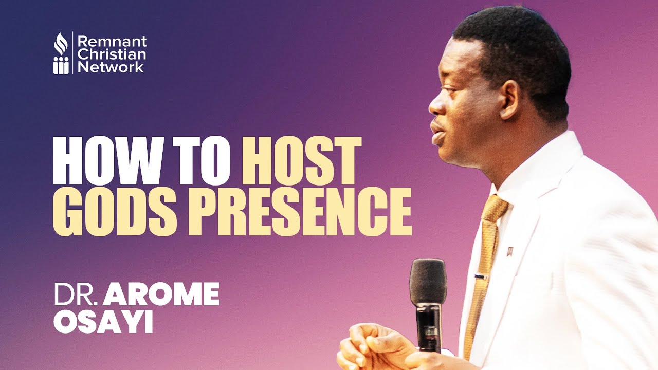 HOW TO HOST GOD'S PRESENCE - DR. AROME OSAYI