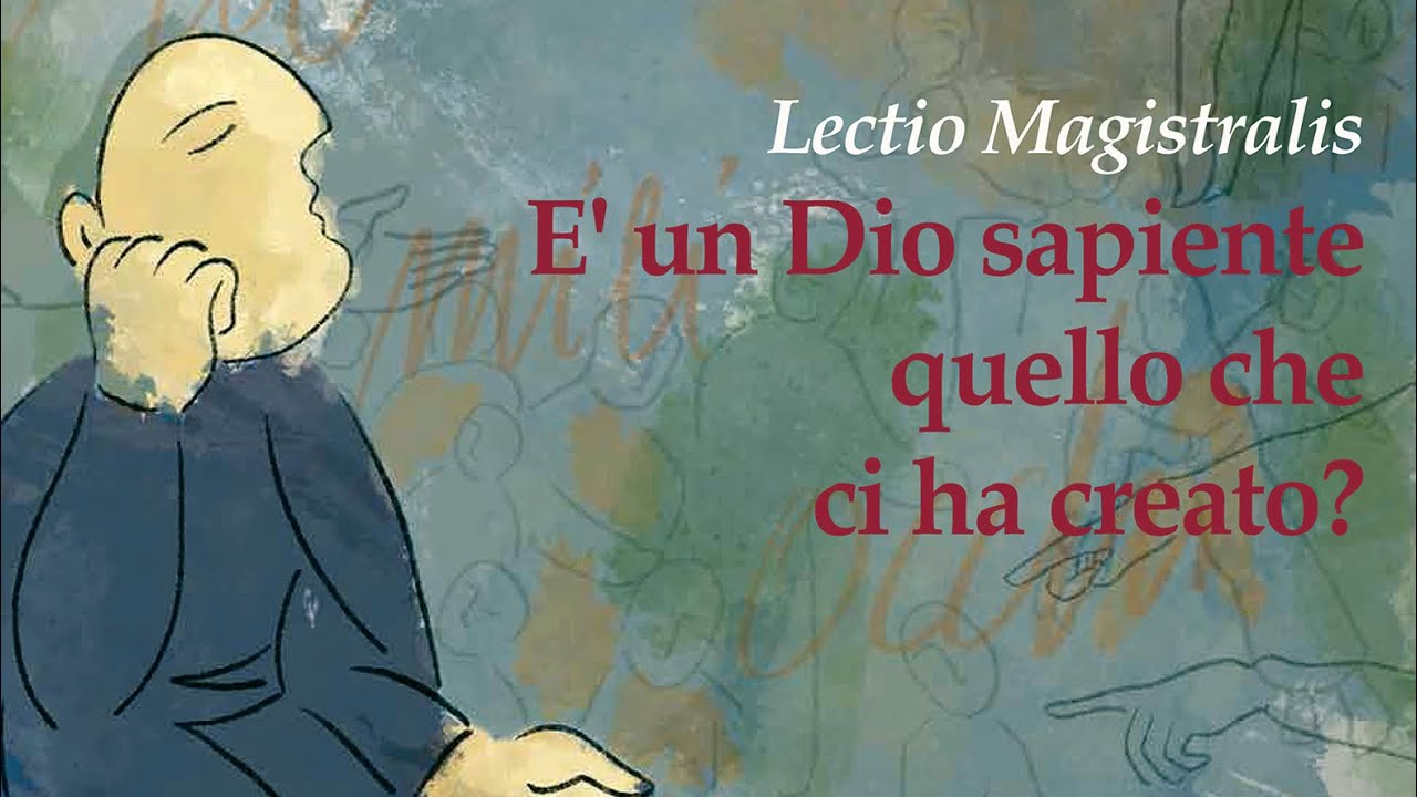 Lectio Magistralis «E' un Dio sapiente quello che ci ha creato?» (Luca Mazzinghi - Sergio Bonanni)