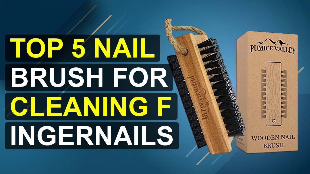 Top 5 Nail Brush For Cleaning Fingernails 2026 | 2026 Ultimate Nail Brush For Spotless Fingernails
