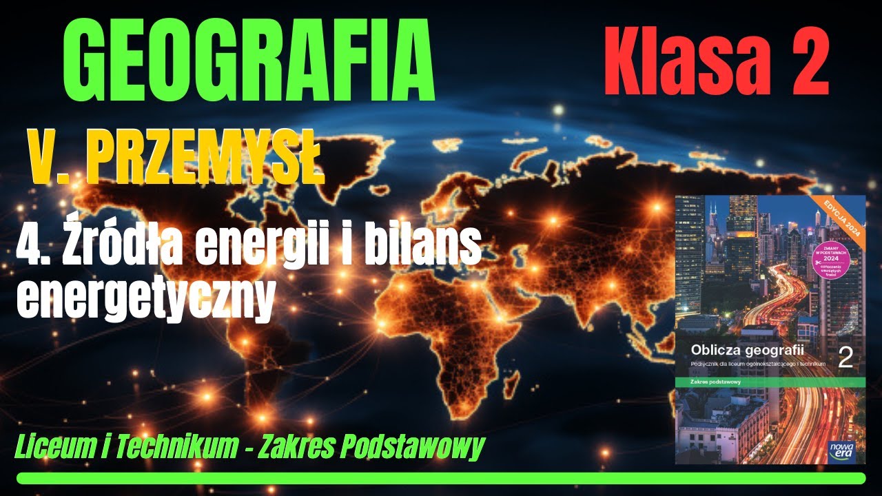 GEOGRAFIA 2 | Dział V. Roz.4: Źr&oacute;dła energii i bilans energetyczny #geografia #liceum #technikum