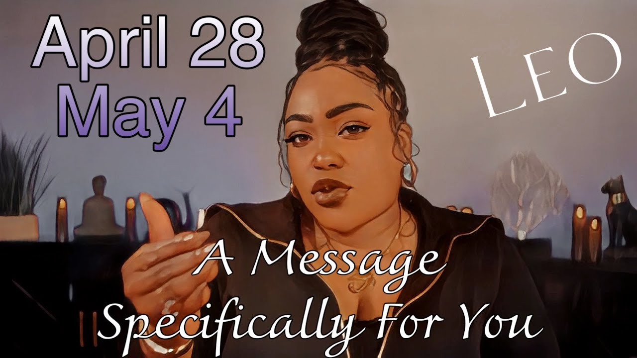 LEO! A Message Meant SPECIFICALLY FOR YOU at This Very Moment! | APRIL 28 - MAY 4