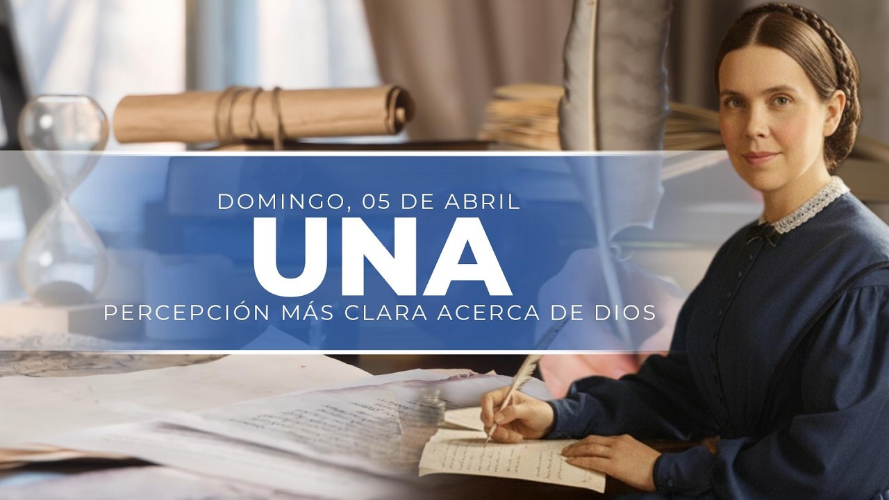 UNA PERCEPCI&Oacute;N M&Aacute;S CLARA ACERCA DE DIOS - 05 DE ABRIL - NOTAS DE ELENA