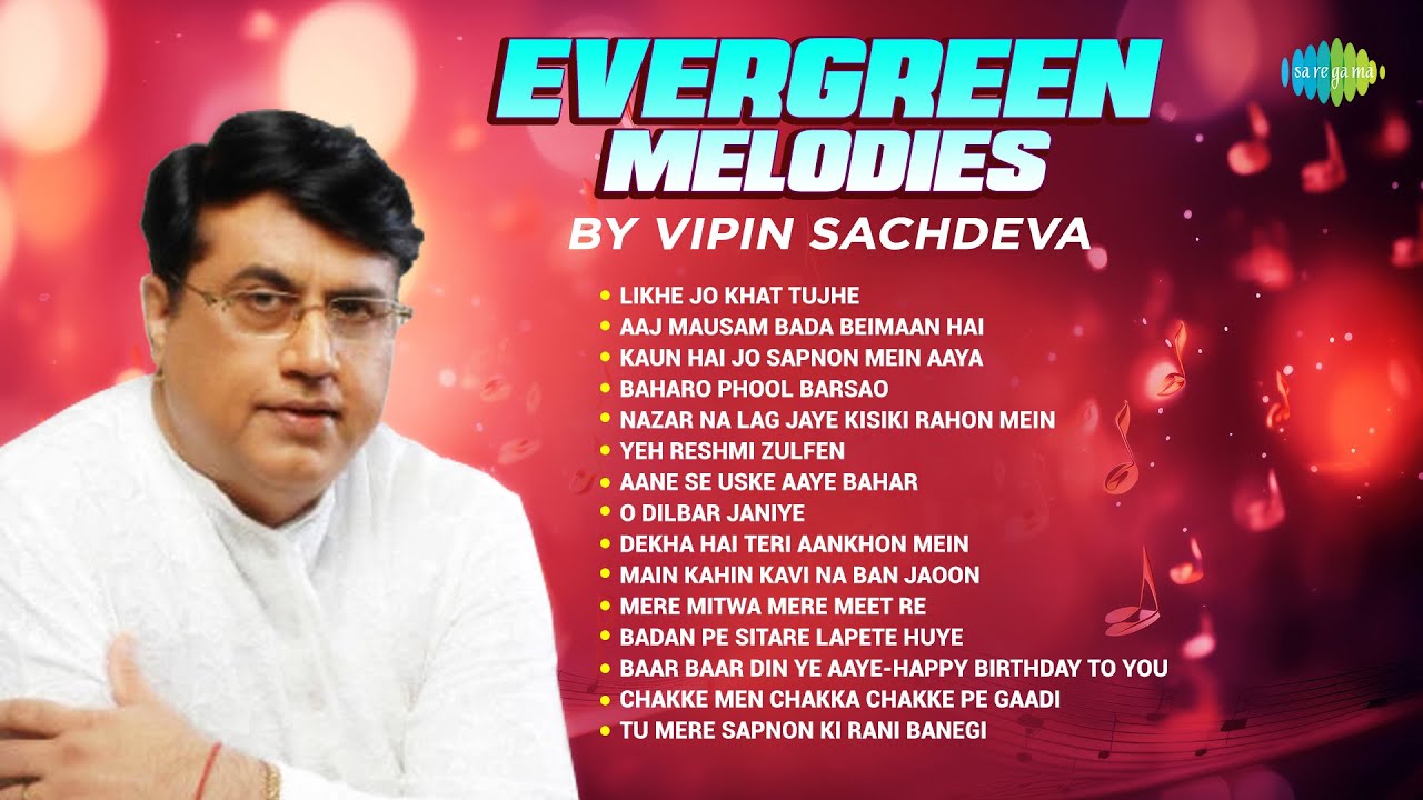 Evergreen Melodies By Vipin Sachdeva | Likhe Jo Khat Tujhe | Aaj Mausam Bada Beimaan Hai | Old Songs