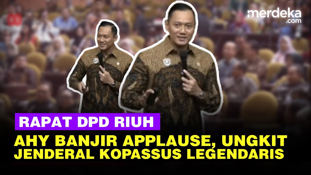 Riuh Tepuk Tangan! Cerita AHY Cucu Jenderal Kopassus Legendaris Sarwo Edhi di Rapat DPD
