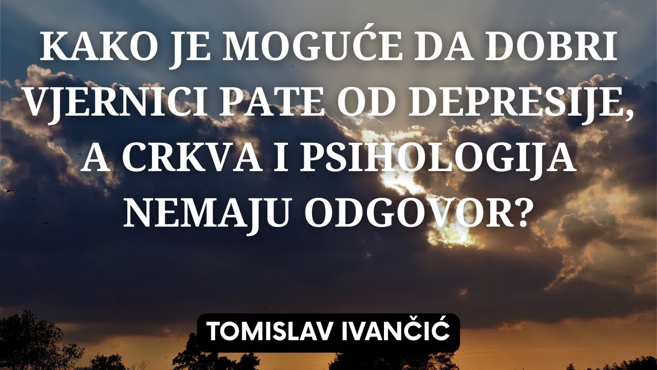 Tomislav Ivančić - Pitao sam se, zašto dobri vjernici padaju u teške depresije?