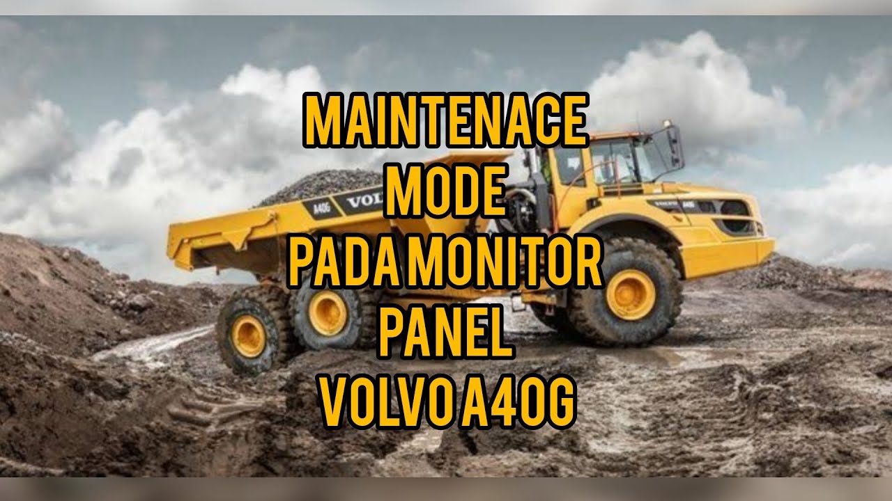 MAINTENACE MODE PADA MONITOR PANEL VOLVO A40G
