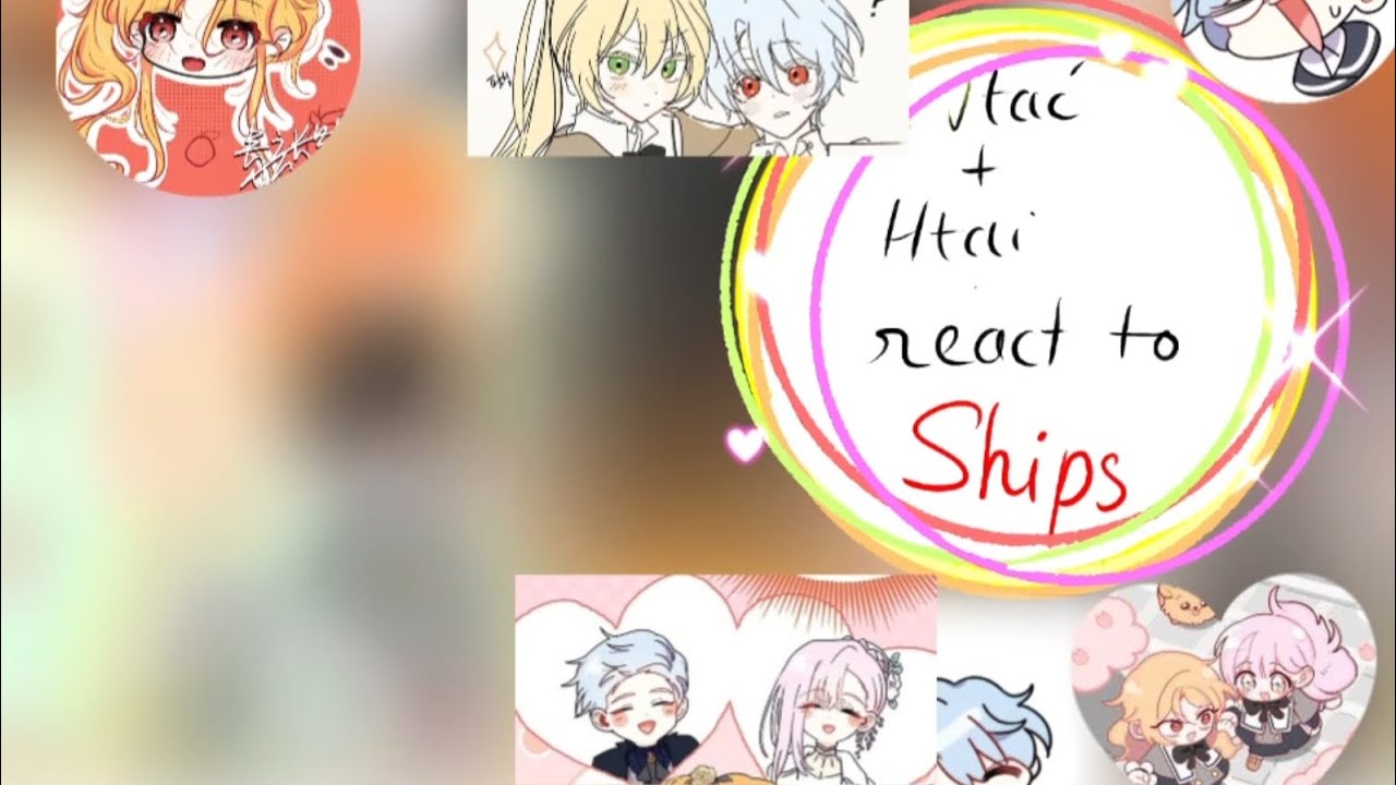 🎀🍭🍫Ntác + htai react to........ (9|10)❤🌼🎉🍊ᑎα𝙧α🧸💞✨