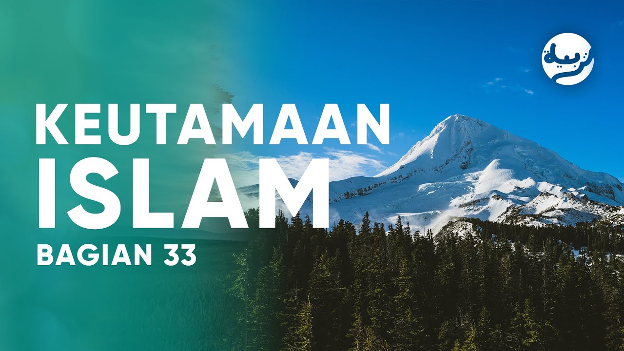 Keutamaan Islam Bagian 33 - Ustadz Abdullah Zaen, Lc., MA