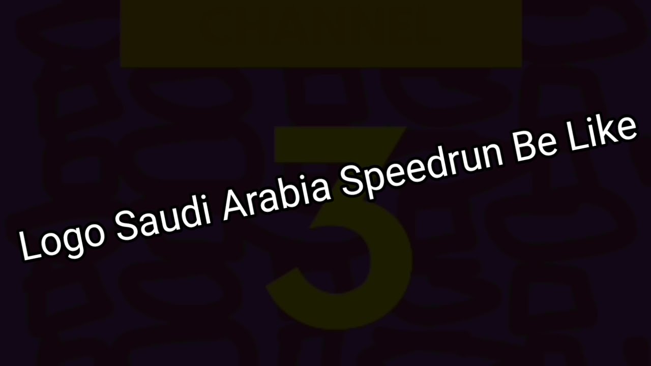 Channel 3 Saudi Arabia Logo Speedrun Be Like