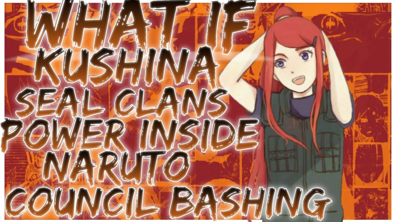 what if kushina seal clans power inside naruto council bashing