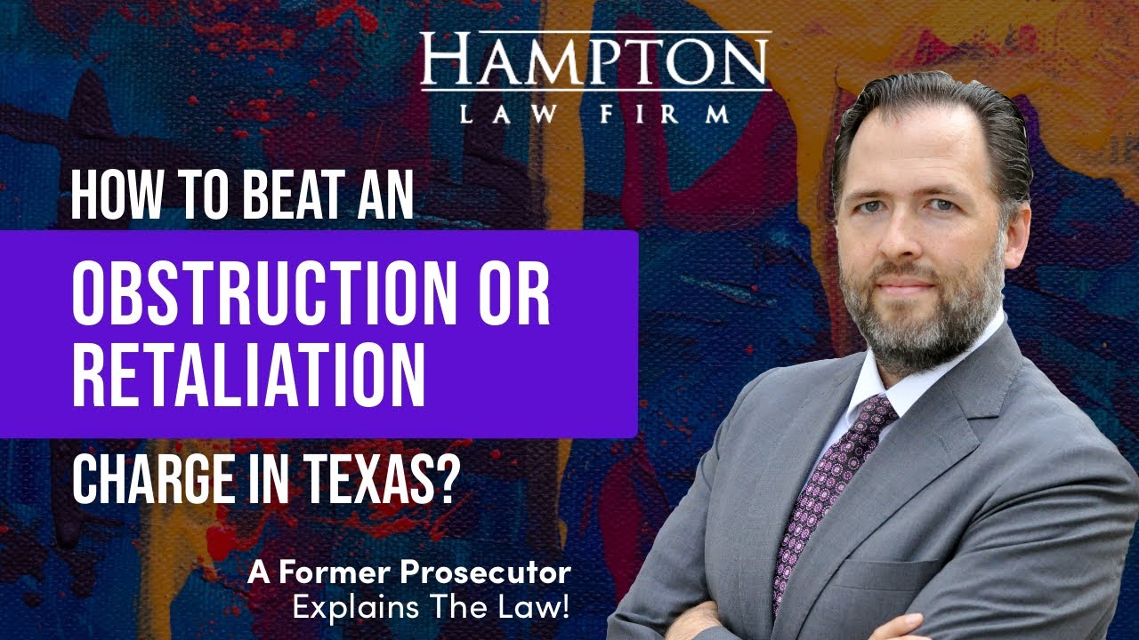 How To Beat An Obstruction Or Retaliation Charge In Texas (2026)