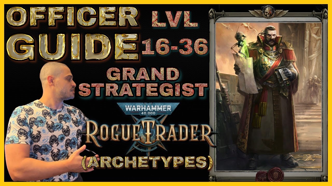 OFFICER Guide - GRAND STRATEGIST Archetype Build - Level 16 to 36 - Warhammer 40000: Rogue Trader