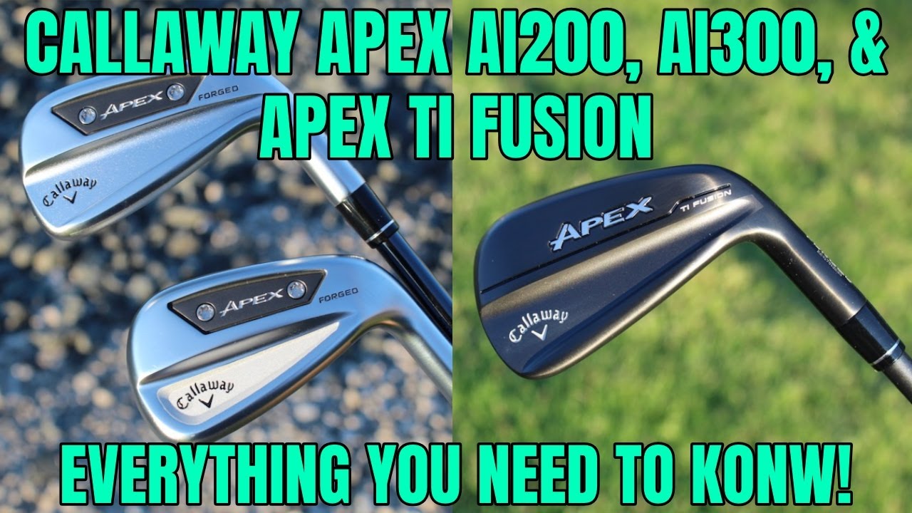Callaway Apex Ai200, Ai300, and Ti Fusion Irons! Everything you need to know!