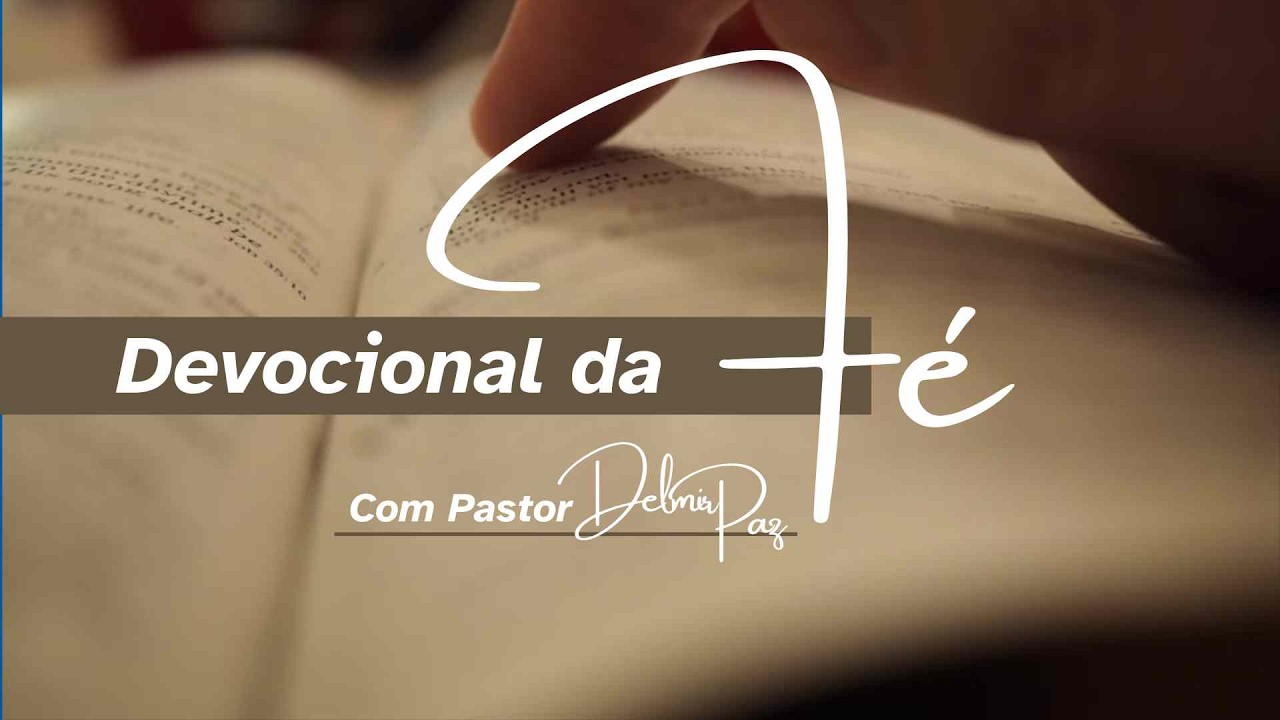 DEVOCIONAL DA FÉ - EP 44 - COM PASTOR DELMIR RAMÃO PAZ #devocional #leiabiblia #cristovive #cristo