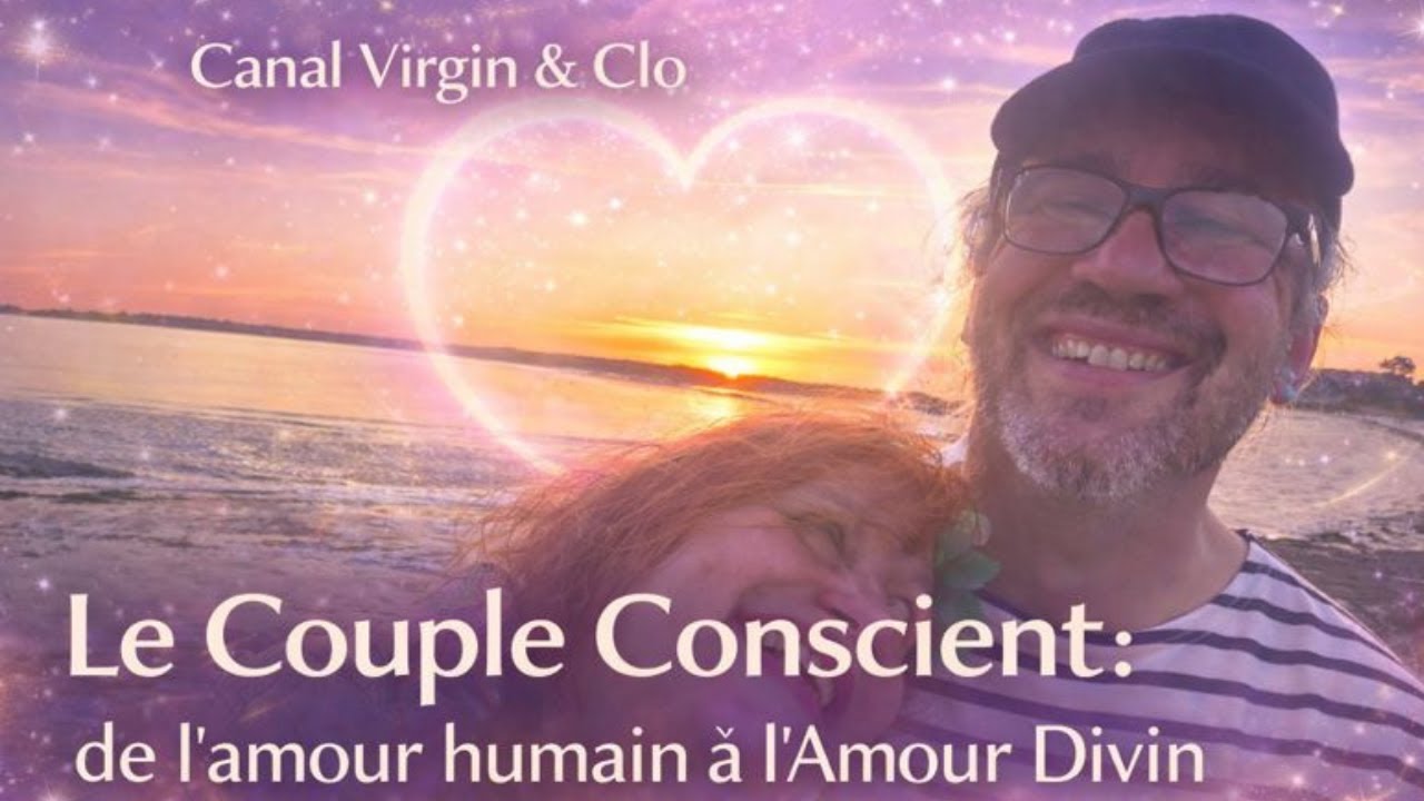 Le couple conscient de l'amour humain &agrave; l'amour Divin avec Canal Virgin & Clo