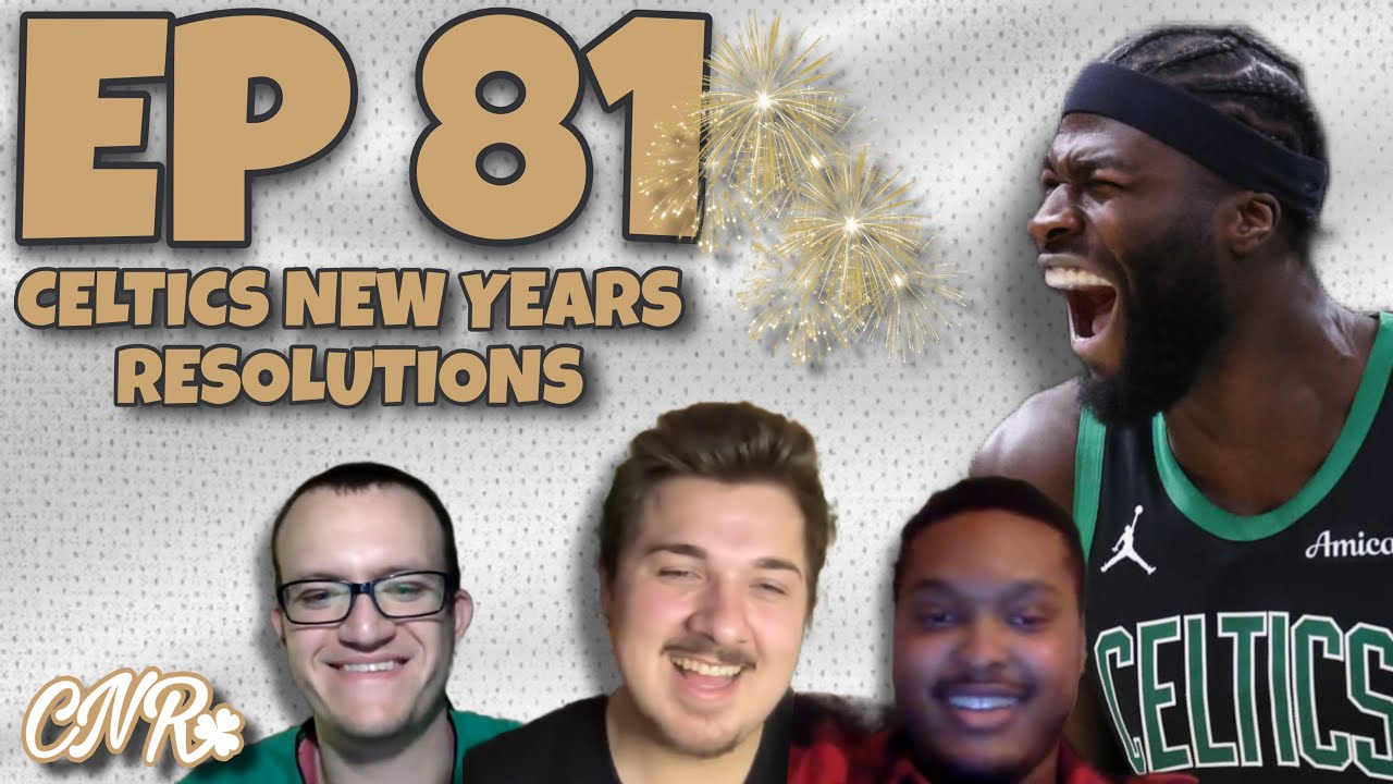 Celtics New Years Resolutions | EP 81 CNR Podcast