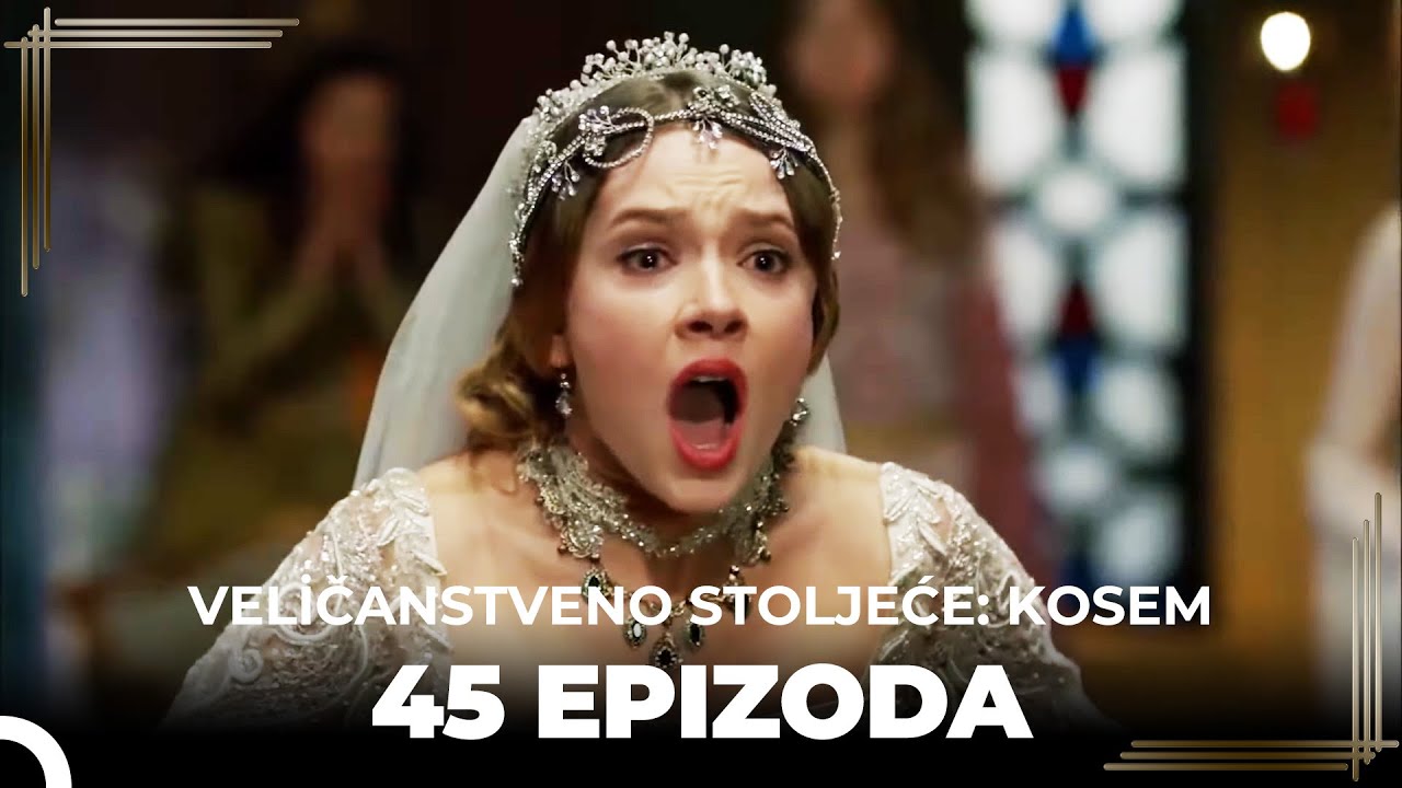 Veličanstveno Stoljeće: Kosem 45 Epizoda (Kratka Verzija)