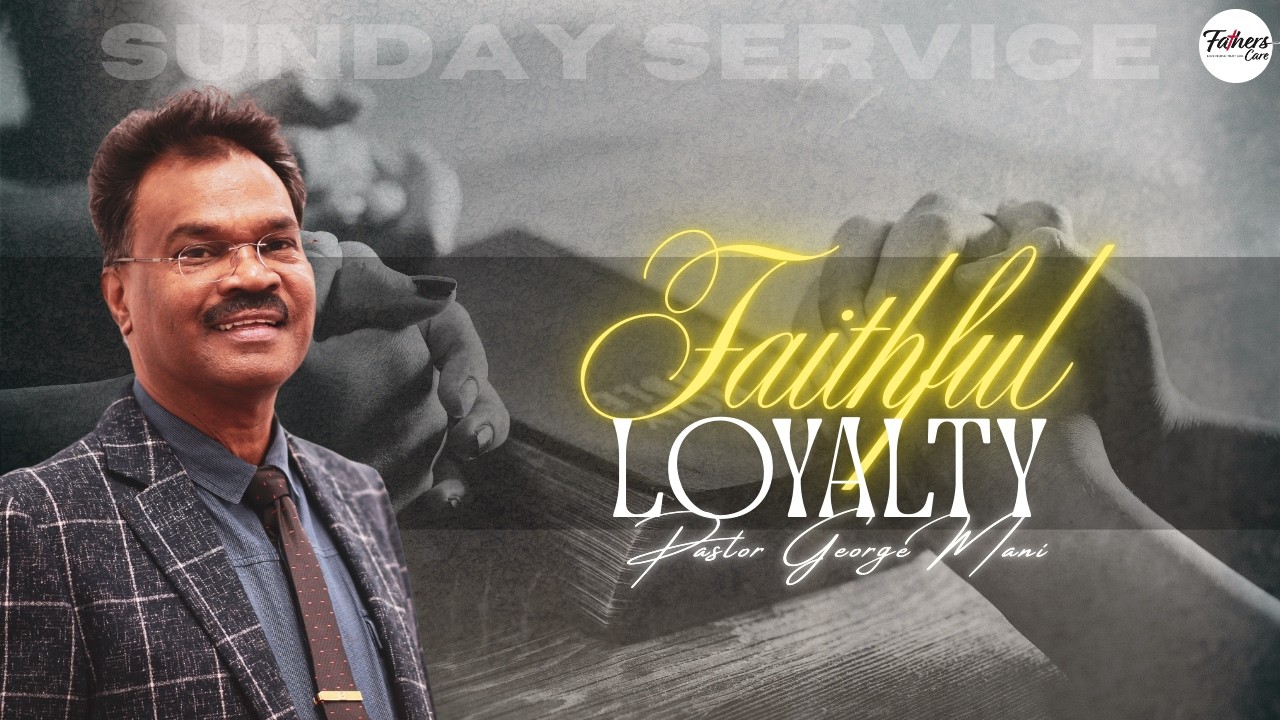Faithful Loyalty by Pastor George Mani
