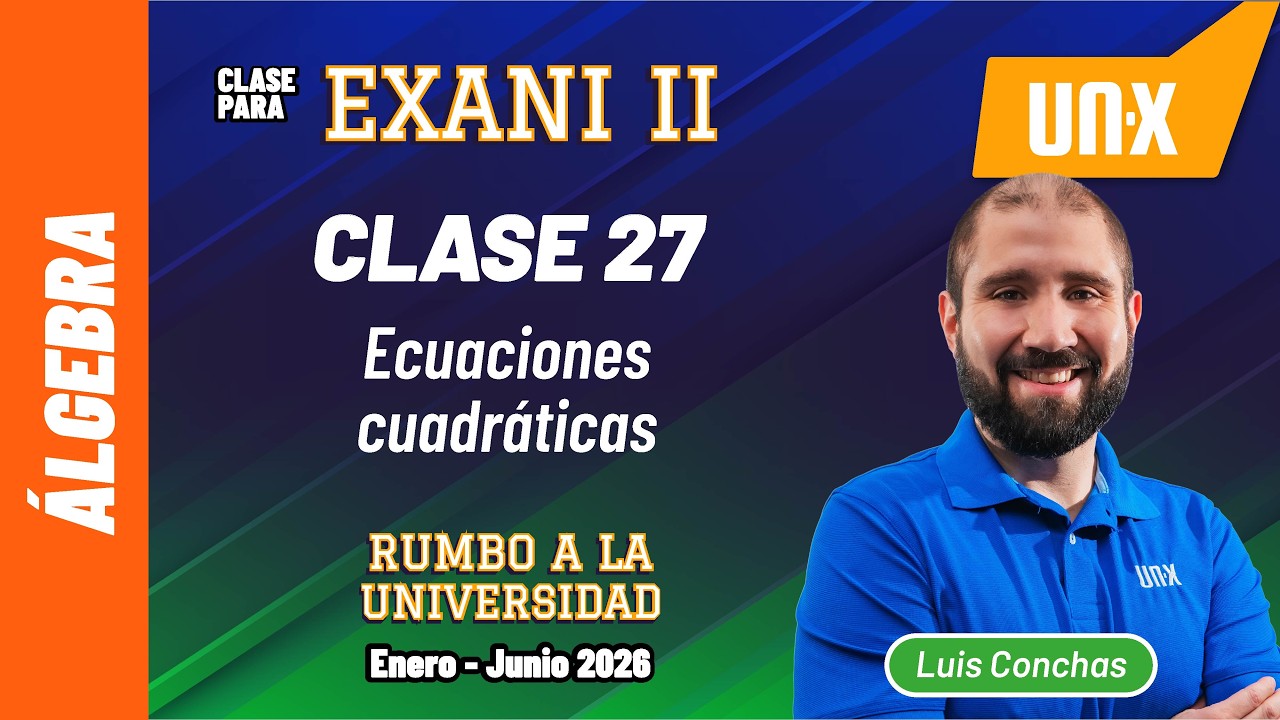 Exani II // Clase 27 - Ecuaciones cuadráticas   // UV - UANL - UAEMex - UAEH - UAA